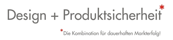 Design + Produktsicherheit. Die Kombination f�r dauerhaften Markterfolg! Ein Komplettservice f�r die Bereitstellung von Produkten auf dem Markt!